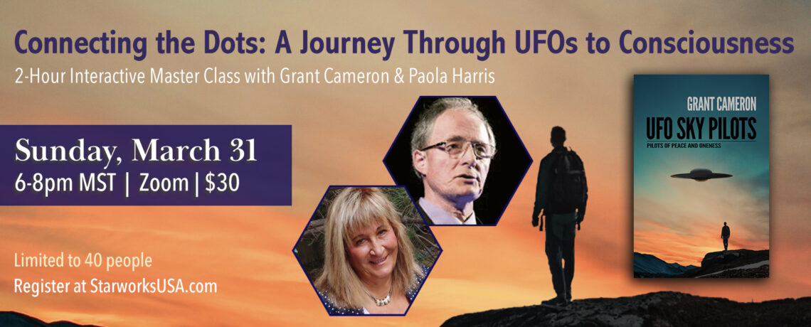 Master Class: Connecting the Dots: A Journey Through UFOs to Consciousness w Grant Cameron and Paola Harris